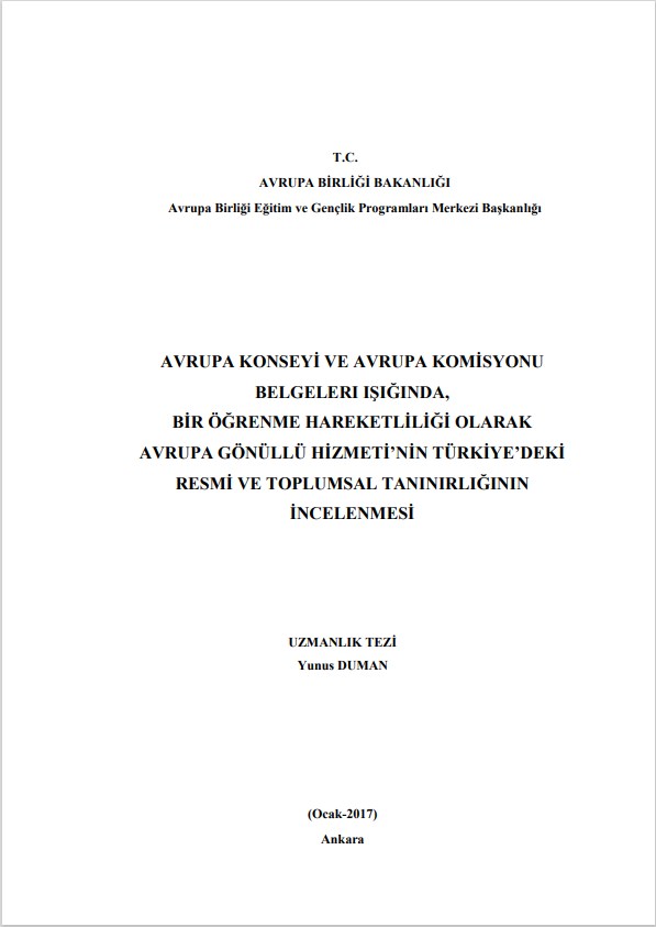 Yunus DUMAN-AVRUPA KONSEYİ VE AVRUPA KOMİSYONU  BELGELERI IŞIĞINDA,  BİR ÖĞRENME HAREKETLİLİĞİ OLARAK  AVRUPA GÖNÜLLÜ HİZMETİ’NİN TÜRKİYE’DEKİ  RESMİ VE TOPLUMSAL TANINIRLIĞININ  İNCELENMESİ