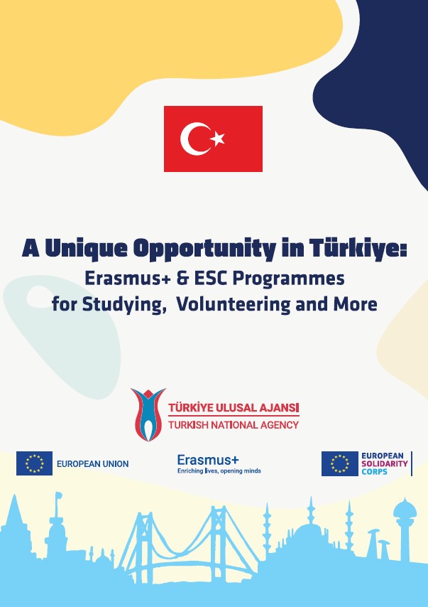 "A Unique Opportunity in Türkiye: Erasmus+ & ESC Programmes for Studying, Volunteering and More" Brochure