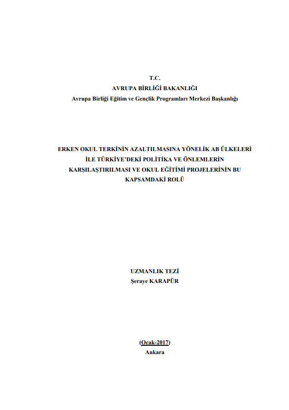 Şeraye KARAPÜR-ERKEN OKUL TERKİNİN AZALTILMASINA YÖNELİK AB ÜLKELERİ  İLE TÜRKİYE’DEKİ POLİTİKA VE ÖNLEMLERİN  KARŞILAŞTIRILMASI VE OKUL EĞİTİMİ PROJELERİNİN BU  KAPSAMDAKİ ROLÜ